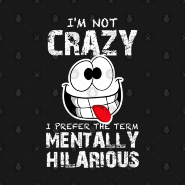 Disover I'M NOT CRAZY! - Crazy - T-Shirt