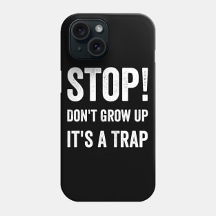 Stop Don't Grow Up It is A Trap Phone Case