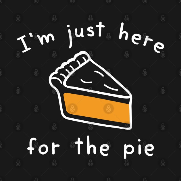 I’m Just Here For The Pie by LuckyFoxDesigns