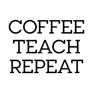 Coffee, Teach, Repeat T-Shirt