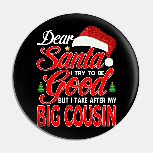 Dear Santa I Tried To Be Good But I Take After My BIG COUSIN T-Shirt Pin by intelus