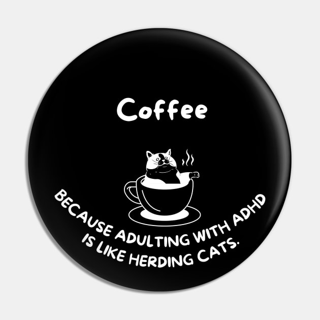 Coffee, because adulting with ADHD is like herding cats Pin by KHWD