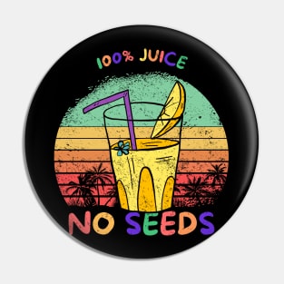 Funny Vasectomy Gift, 100% Juice No Seeds Pin