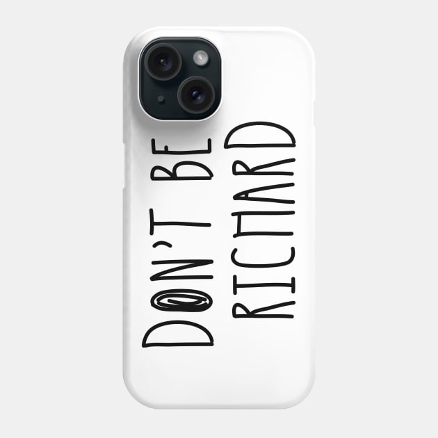 Don't Be a Richard | Funny Phrase Saying Comment Sarcastic Joke Humor Funny Phone Case by johnii1422