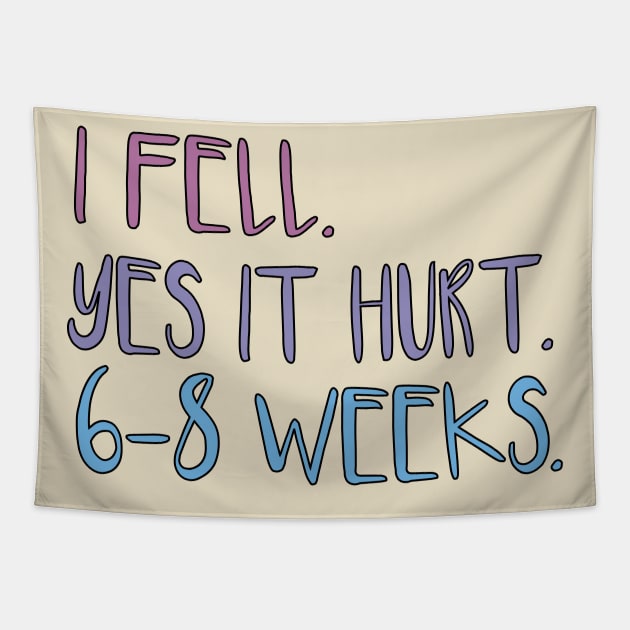 I FELL YES IT HURT 6-8 WEEKS Tapestry by MetalHoneyDesigns