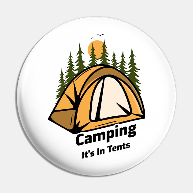 Camping It's In Tents - Funny Camping Design Pin by Be Yourself Tees