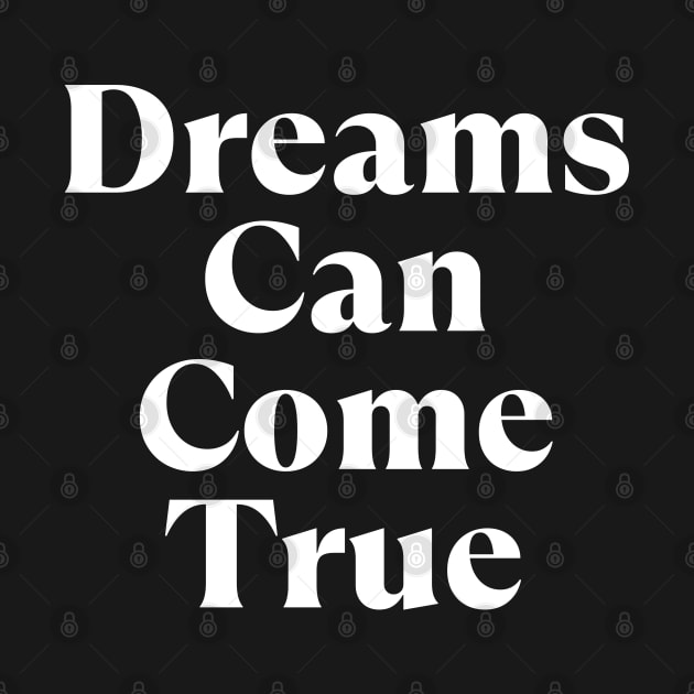 Dreams Can Come True. Retro Typography Motivational and Inspirational Quote by That Cheeky Tee