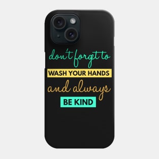 Forget To Wash Your Hands And Always Be Kind Instruction Phone Case
