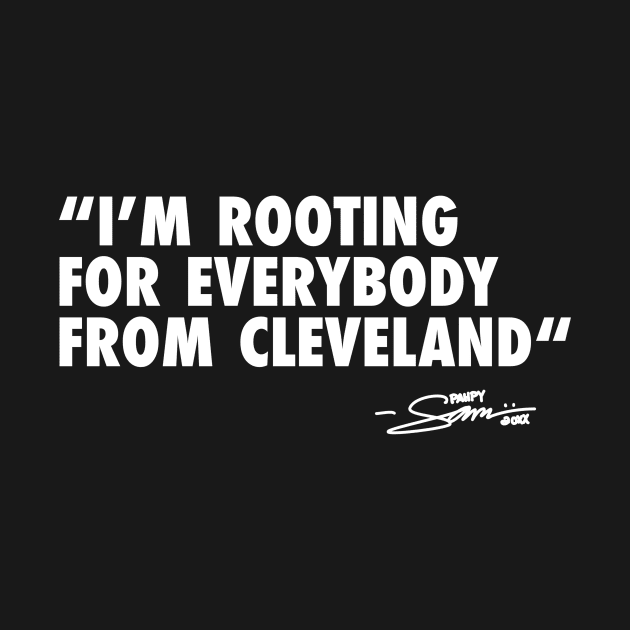 I’m ROOTING FOR EVERYBODY FROM CLEVELAND by sammiedoesit