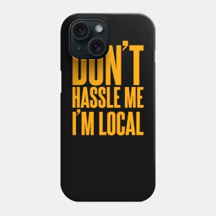 Don't Hassle Me I'm Local Phone Case