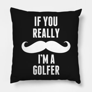 If You Really I’m A Golfer – T & Accessories Pillow