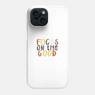 focus on the good Phone Case