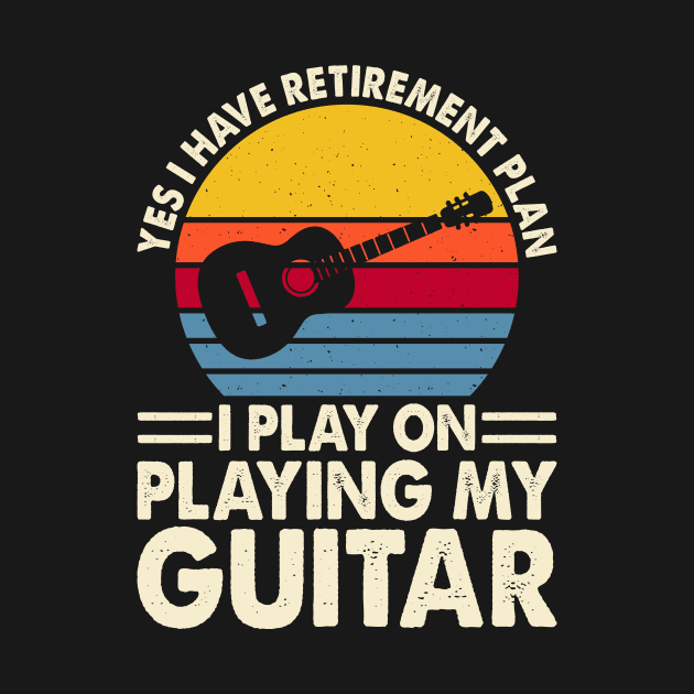 Yes I Have Retirement Plan I Play On Playing My Guitar T shirt For Women T-Shirt by Pretr=ty