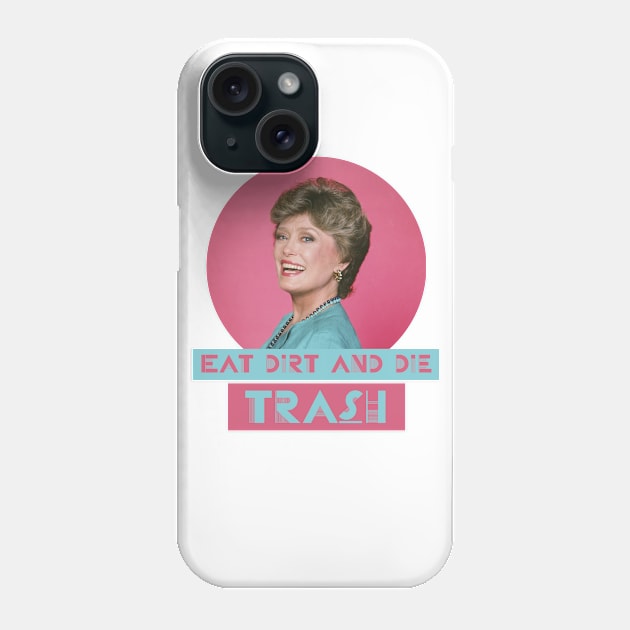 Eat Dirt and Die Trash – Blanch, The Golden Girls Phone Case by VonBraun