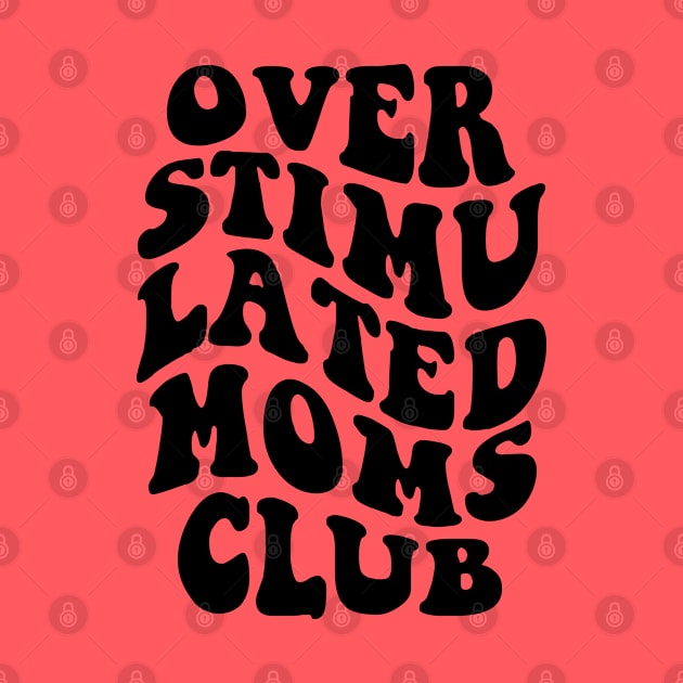 Over Stimulated Moms Club - Black by erock