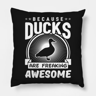 Because Ducks Are Freaking Awesome Pillow