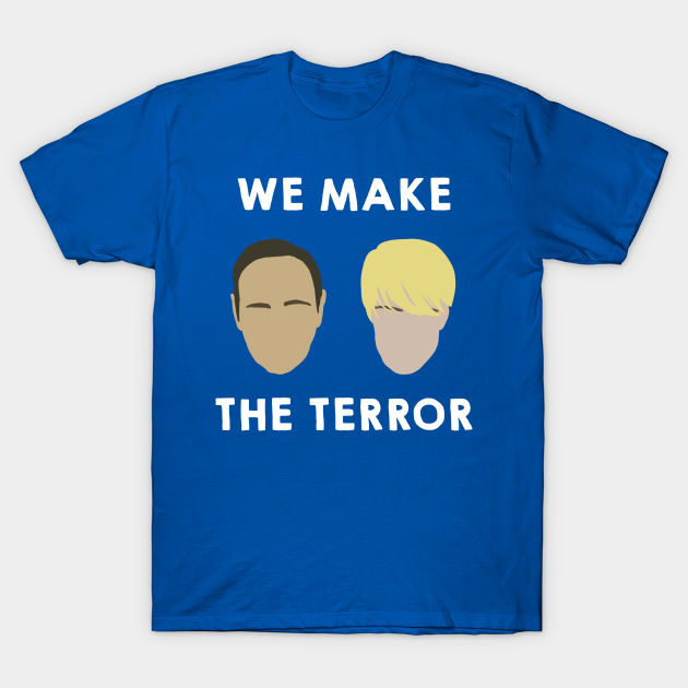 We Make the Terror - House Of Cards - T-Shirt