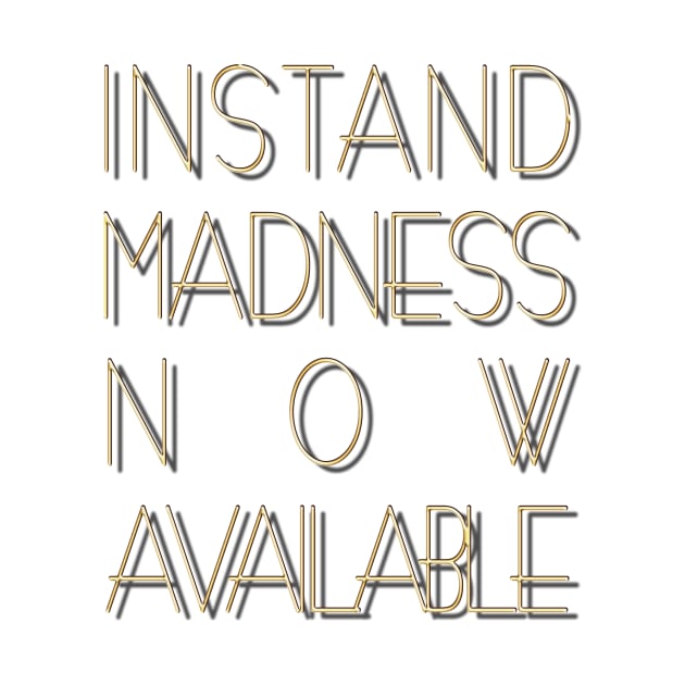 Instant madness now available. by robelf