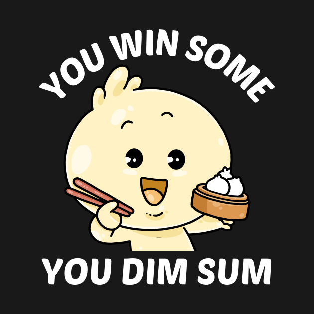 You Win Some You Dim Sum - Dim Sum Pun by Allthingspunny