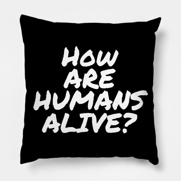 How Are Humans Alive? B99 Quote Pillow by ballhard