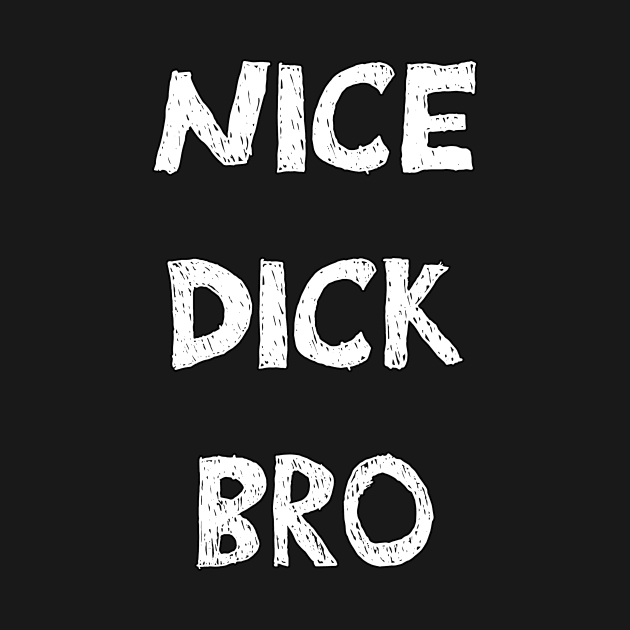 Nice dick bro white design by Captain-Jackson