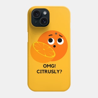 OMG Citrusly Fruit Citrus Pun Phone Case