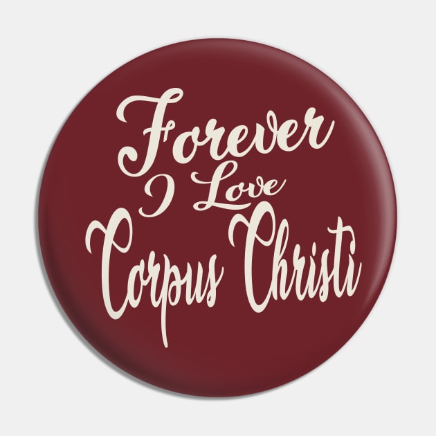 Forever i love Corpus Christi Pin by unremarkable