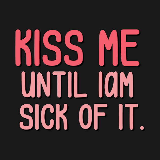 kiss me until iam sick of it by Milana Shop