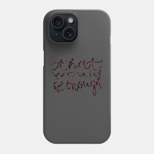 That Would Be Enough Hamilton lyrics Phone Case