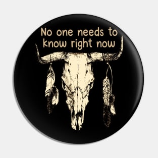 No One Needs To Know Right Now Bull Head Quotes Feathers Pin