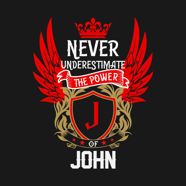 Never Underestimate The Power John | John First Name, John ...
