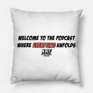 Welcome to the Podcast where EVERYTING unfolds Pillow