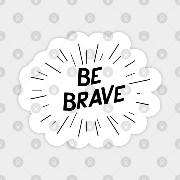 Be Brave Magnet by Mint-Rose