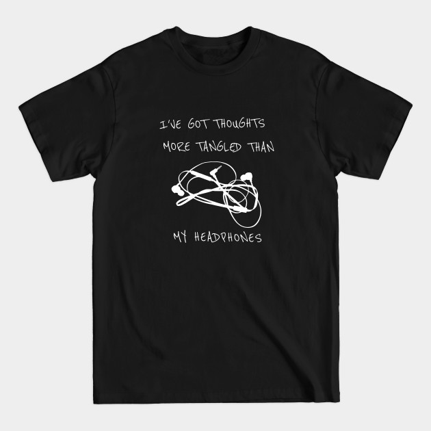 Discover I’ve Got Thoughts More Tangled Than My Headphones - Funny - Headphones - T-Shirt