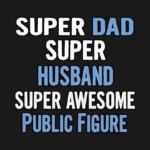 Super Dad, Husband, Public Figure by divawaddle