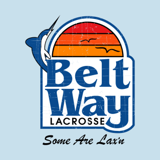 BELTWAY LACROSSE SOME ARE LAX'N T-Shirt