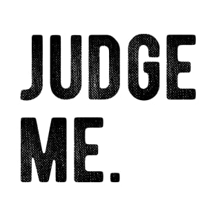 Judge me T-Shirt