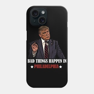 Bad Things Happen In Philadelphia Phone Case