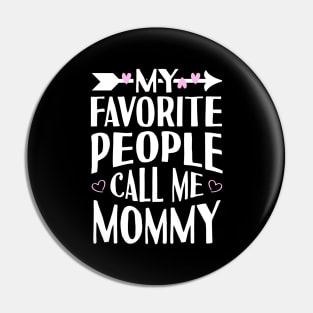 My Favorite People Call Me Mommy Pin