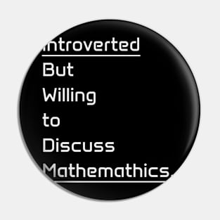 Introverted but willing to discuss Mathematics Pin