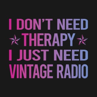 I Dont Need Therapy Vintage Radio T-Shirt