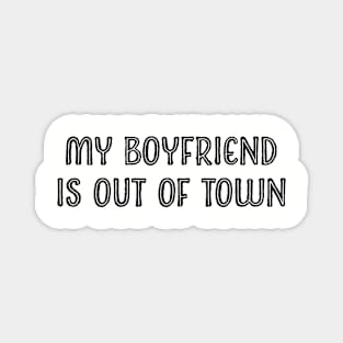 My boyfriend is out of town Magnet