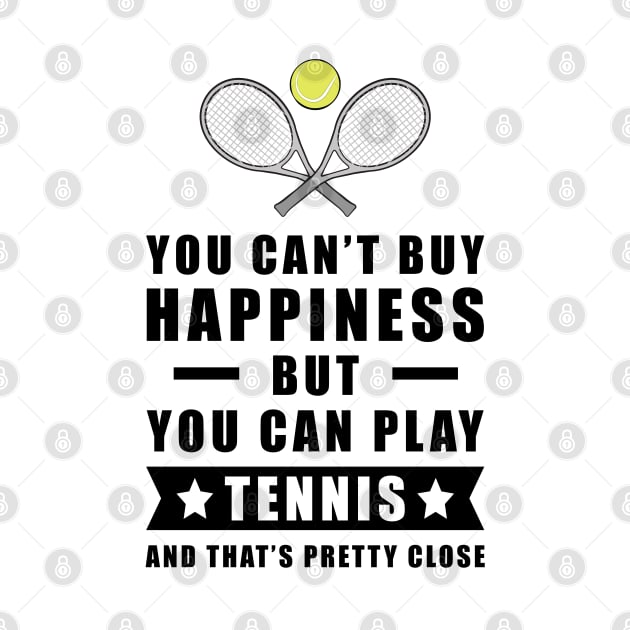 You can't buy Happiness but you can play Tennis - and that's pretty close - Funny Quote by DesignWood-Sport
