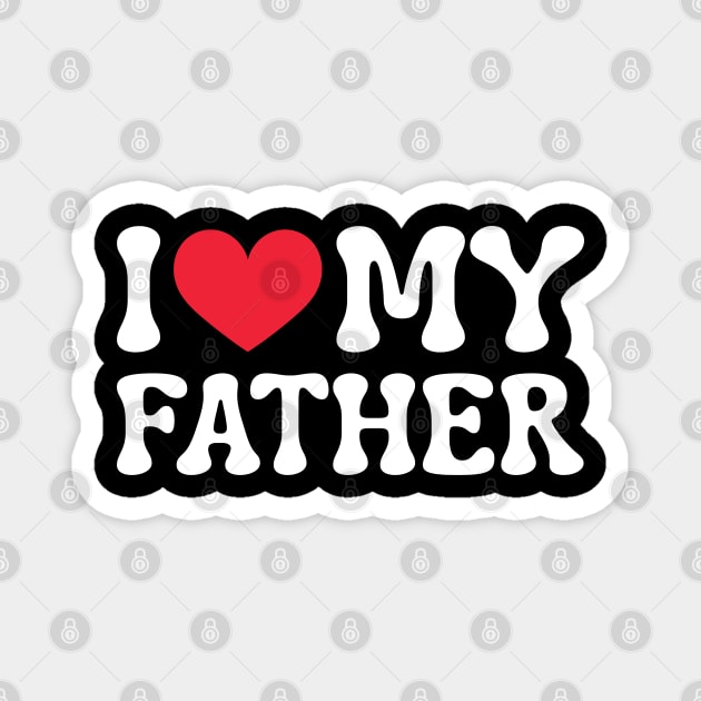 I-Love-My-Father Magnet by Creatifly Graphic Tees
