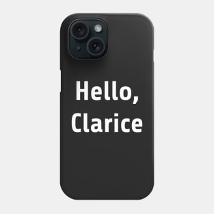 Hello Clarice Silence lambs shirt Phone Case