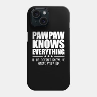 Pawpaw knows everything If he doesn't know, He makes stuff up. Phone Case