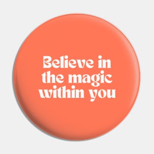 Believe in the magic within you Pin