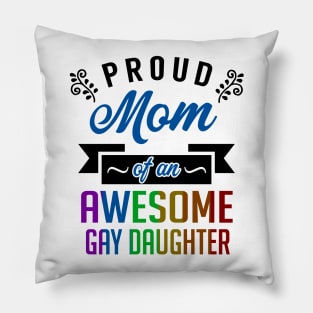 Proud Mom of an Awesome Gay Daughter Pillow