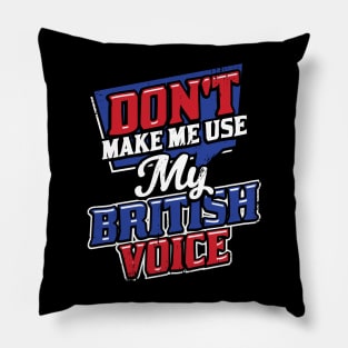 Don't Make Me Use My British Voice Pillow