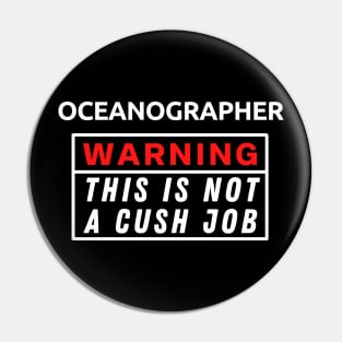 Oceanographer Warning This Is Not A Cush Job Pin